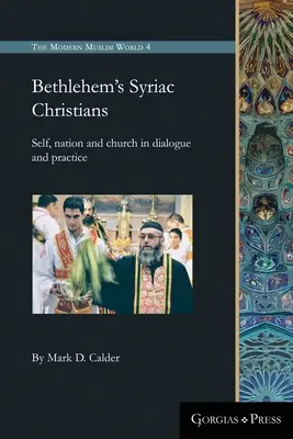 Les chrétiens syriaques de Bethléem : Soi-même, nation et église dans le dialogue et la pratique - Bethlehem's Syriac Christians: Self, nation and church in dialogue and practice