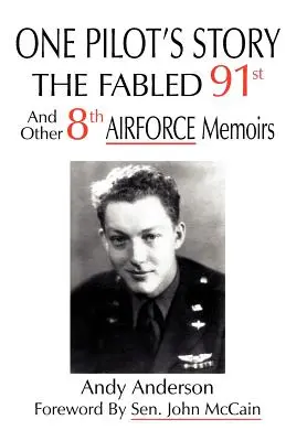 L'histoire d'un pilote : LA FABLED 91e et autres mémoires de la 8e AIRFORCE - One Pilot's Story: THE FABLED 91st And Other 8th AIRFORCE Memoirs