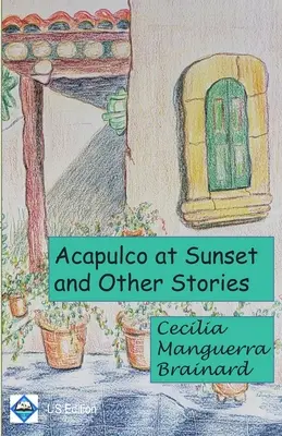 Acapulco au coucher du soleil et autres histoires : Collection - Acapulco at Sunset and Other Stories: Collection