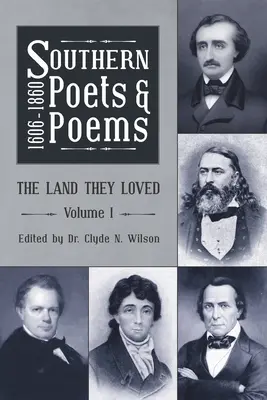 Poètes et poèmes du Sud, 1606-1860 : La terre qu'ils aimaient Volume 1 - Southern Poets and Poems, 1606 -1860: The Land They Loved Volume 1