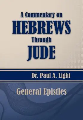 Commentaire sur les Hébreux jusqu'à Jude - A Commentary on Hebrews Through Jude