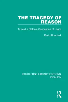 La tragédie de la raison : Vers une conception platonicienne du Logos - The Tragedy of Reason: Toward a Platonic Conception of Logos