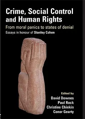 Crime, contrôle social et droits de l'homme : Des paniques morales aux états de déni, Essais en l'honneur de Stanley Cohen - Crime, Social Control and Human Rights: From Moral Panics to States of Denial, Essays in Honour of Stanley Cohen