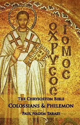 La Bible de Chrysostome - Colossiens et Philémon : Un commentaire - The Chrysostom Bible - Colossians & Philemon: A Commentary