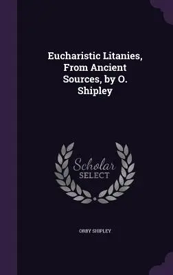 Litanies eucharistiques, d'après des sources anciennes, par O. Shipley - Eucharistic Litanies, From Ancient Sources, by O. Shipley
