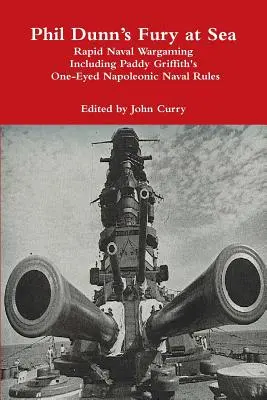 Phil Dunn's Fury at Sea Rapid Naval Wargaming Including Paddy Griffith's One-Eyed Napoleonic Naval Rules (Fureur en mer - Jeu de guerre naval rapide incluant les règles navales napoléoniennes à un œil de Paddy Griffith) - Phil Dunn's Fury at Sea Rapid Naval Wargaming Including Paddy Griffith's One-Eyed Napoleonic Naval Rules