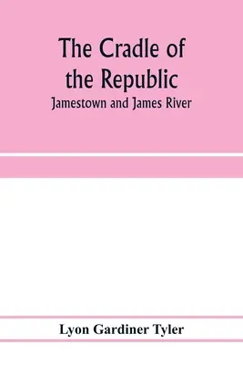 Le berceau de la république : Jamestown et la rivière James - The cradle of the republic: Jamestown and James River