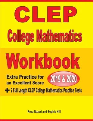 CLEP College Mathematics Workbook 2019-2020 : Extra Practice for an Excellent Score + 2 Full Length CLEP College Mathematics Practice Tests - CLEP College Mathematics Workbook 2019-2020: Extra Practice for an Excellent Score + 2 Full Length CLEP College Mathematics Practice Tests