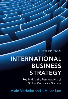 Stratégie commerciale internationale : Repenser les fondements de la réussite des entreprises à l'échelle mondiale - International Business Strategy: Rethinking the Foundations of Global Corporate Success