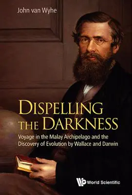 Dissiper les ténèbres : Voyage dans l'archipel malais et découverte de l'évolution par Wallace et Darwin - Dispelling the Darkness: Voyage in the Malay Archipelago and the Discovery of Evolution by Wallace and Darwin