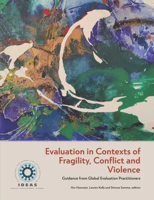 L'évaluation dans les contextes de fragilité, de conflit et de violence : Conseils des praticiens de l'évaluation mondiale - Evaluation in Contexts of Fragility, Conflict and Violence: Guidance from Global Evaluation Practitioners