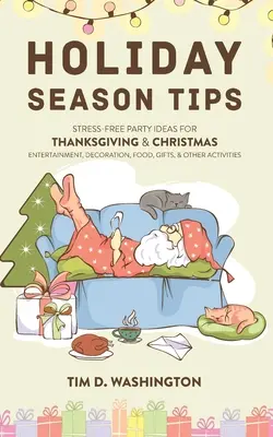 Conseils pour les fêtes de fin d'année : Idées de fêtes sans stress pour les divertissements de Thanksgiving et de Noël, la décoration, la nourriture, les cadeaux et autres activités. - Holiday Season Tips: Stress-Free Party Ideas for Thanksgiving & Christmas Entertainment, Decoration, Food, Gifts, and Other Activities