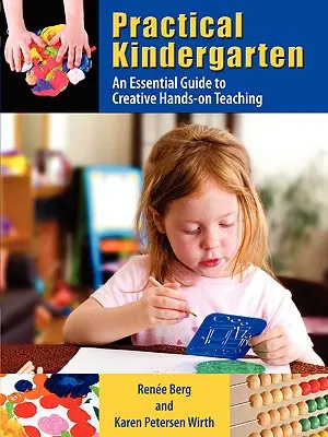 Practical Kindergarten : Un guide essentiel pour un enseignement créatif et pratique - Practical Kindergarten: An Essential Guide to to Creative Hands-On Teaching
