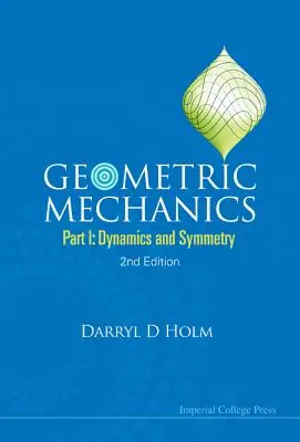 Mécanique géométrique - Partie I : Dynamique et symétrie (2ème édition) - Geometric Mechanics - Part I: Dynamics and Symmetry (2nd Edition)