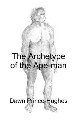 L'archétype de l'homme-singe : l'archéologie phénoménologique d'un ancêtre hominidé relique - The Archetype of the Ape-Man: The Phenomenological Archaeology of a Relic Hominid Ancestor