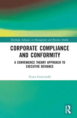 Conformité de l'entreprise et conformité : Une approche de la déviance des cadres fondée sur la théorie de la commodité - Corporate Compliance and Conformity: A Convenience Theory Approach to Executive Deviance