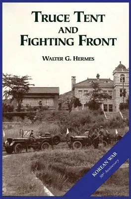 L'armée américaine et la guerre de Corée : la tente de la trêve et le front des combats - The U.S. Army and the Korean War: Truce Tent and Fighting Front