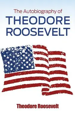 L'autobiographie de Theodore Roosevelt - The Autobiography of Theodore Roosevelt