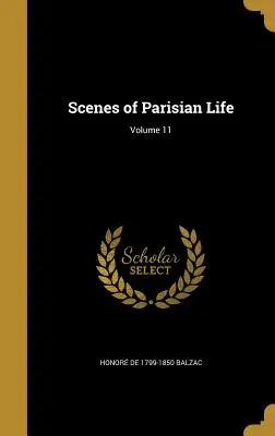 Scènes de la vie parisienne ; Volume 11 - Scenes of Parisian Life; Volume 11