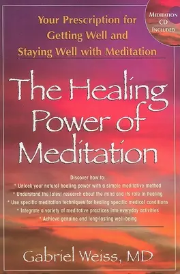 Le pouvoir de guérison de la méditation : Le pouvoir de guérison de la méditation : votre ordonnance pour vous rétablir et rester en bonne santé grâce à la méditation [avec CD]. - The Healing Power of Meditation: Your Prescription for Getting Well and Staying Well with Meditation [With CD]