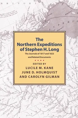 Les expéditions nordiques de Stephen H.Long : les journaux de 1817 et 1823 et les documents connexes - Northern Expeditions of Stephen H.Long: The Journals of 1817 and 1823 and Related Documents