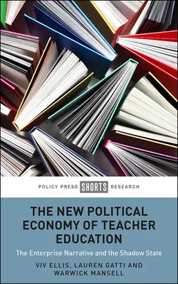 La nouvelle économie politique de la formation des enseignants : Le récit d'entreprise et l'État fantôme - The New Political Economy of Teacher Education: The Enterprise Narrative and the Shadow State