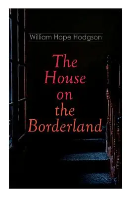 La maison sur la frontière : Roman d'horreur gothique - The House on the Borderland: Gothic Horror Novel