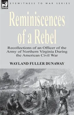 Les réminiscences d'un rebelle : Souvenirs d'un officier de l'armée de Virginie du Nord pendant la guerre civile américaine - Reminiscences of a Rebel: Recollections of an Officer of the Army of Northern Virginia During the American Civil War