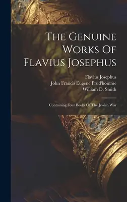 Les œuvres authentiques de Flavius Josèphe : Contenant quatre livres de la guerre juive - The Genuine Works Of Flavius Josephus: Containing Four Books Of The Jewish War