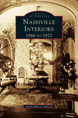 Intérieurs de Nashville : 1866 à 1920 - Nashville Interiors: 1866 to 1920