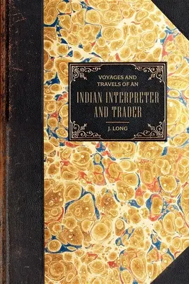 Voyages et déplacements : D'un interprète et commerçant indien - Voyages and Travels: Of an Indian Interpreter and Trader