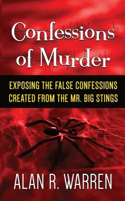 Confession of Murder ; Exposing the False Confessions Created from the Mr. Big Stings (en anglais) - Confession of Murder; Exposing the False Confessions Created from the Mr. Big Stings