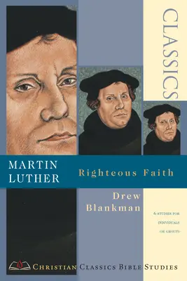 Martin Luther : La foi juste - Martin Luther: Righteous Faith