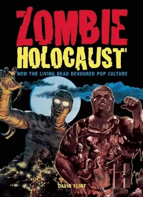 L'holocauste des zombies : Comment les morts-vivants ont dévoré la culture populaire - Zombie Holocaust: How the Living Dead Devoured Pop Culture