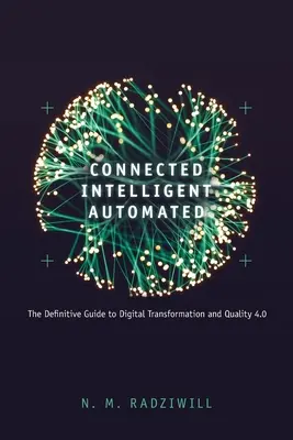 Connecté, intelligent, automatisé : Le guide définitif de la transformation numérique et de la qualité 4.0 - Connected, Intelligent, Automated: The Definitive Guide to Digital Transformation and Quality 4.0