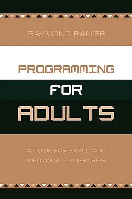 Programmation pour adultes : Un guide pour les bibliothèques de petite et moyenne taille - Programming for Adults: A Guide for Small- and Medium-Sized Libraries