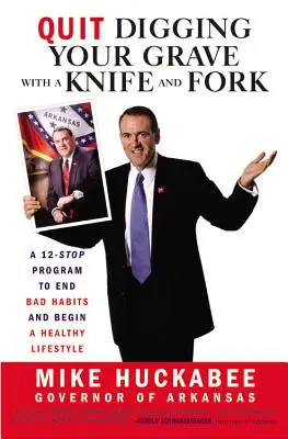 Arrêtez de creuser votre tombe avec un couteau et une fourchette : Un programme en 12 étapes pour mettre fin aux mauvaises habitudes et commencer un mode de vie sain - Quit Digging Your Grave with a Knife and Fork: A 12-Stop Program to End Bad Habits and Begin a Healthy Lifestyle