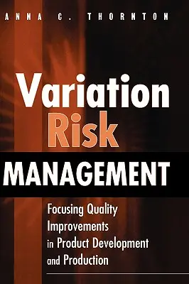 Gestion du risque de variation : Concentrer les améliorations de la qualité dans le développement et la production de produits - Variation Risk Management: Focusing Quality Improvements in Product Development and Production