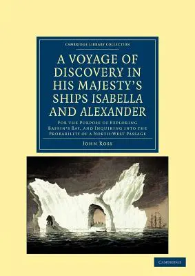 Un voyage de découverte, effectué sous les ordres de l'Amirauté, à bord des navires de Sa Majesté Isabella et Alexander : dans le but d'explorer la baie de Baffin - A Voyage of Discovery, Made Under the Orders of the Admiralty, in His Majesty's Ships Isabella and Alexander: For the Purpose of Exploring Baffin's Ba