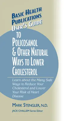 Guide de l'utilisateur du Policosanol et d'autres moyens naturels de réduire le cholestérol : Découvrez les nombreux moyens sûrs de réduire votre taux de cholestérol et de diminuer votre risque de développer des maladies cardiovasculaires. - User's Guide to Policosanol & Other Natural Ways to Lower Cholesterol: Learn about the Many Safe Ways to Reduce Your Cholesterol and Lower Your Risk o