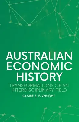 Histoire économique de l'Australie : Transformations d'un domaine interdisciplinaire - Australian Economic History: Transformations of an Interdisciplinary Field