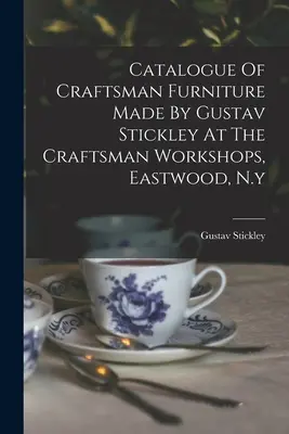 Catalogue des meubles artisanaux fabriqués par Gustav Stickley dans les ateliers artisanaux d'Eastwood, N.Y. - Catalogue Of Craftsman Furniture Made By Gustav Stickley At The Craftsman Workshops, Eastwood, N.y