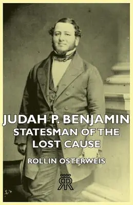 Judah P. Benjamin - Homme d'État de la Cause perdue - Judah P. Benjamin - Statesman of the Lost Cause