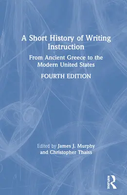 Une brève histoire de l'enseignement de l'écriture : De la Grèce antique aux États-Unis modernes - A Short History of Writing Instruction: From Ancient Greece to The Modern United States