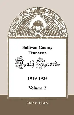 Comté de Sullivan, Tennessee, Registres des décès : Volume 2, 1919-1925 - Sullivan County, Tennessee, Death Records: Volume 2, 1919-1925