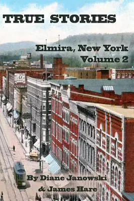 Histoires vraies : Elmira, New York Volume 2 - True Stories: Elmira, New York Volume 2
