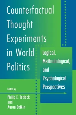 Expériences de pensée contrefactuelle en politique mondiale : Perspectives logiques, méthodologiques et psychologiques - Counterfactual Thought Experiments in World Politics: Logical, Methodological, and Psychological Perspectives