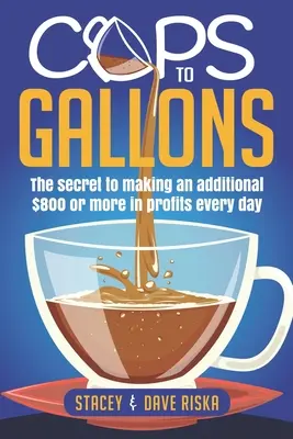 Cups to Gallons : Comment faire plus de profit en lançant une activité de restauration très lucrative - Cups to Gallons: How to Profit More by Launching a Very Lucrative Catering Business