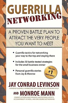 Le réseautage de guérilla : Un plan de bataille éprouvé pour attirer les personnes que vous voulez rencontrer - Guerrilla Networking: A Proven Battle Plan to Attract the Very People You Want to Meet