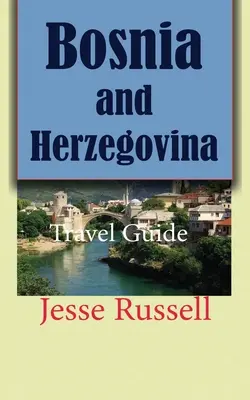 Bosnie et Herzégovine : Guide de voyage - Bosnia and Herzegovina: Travel Guide